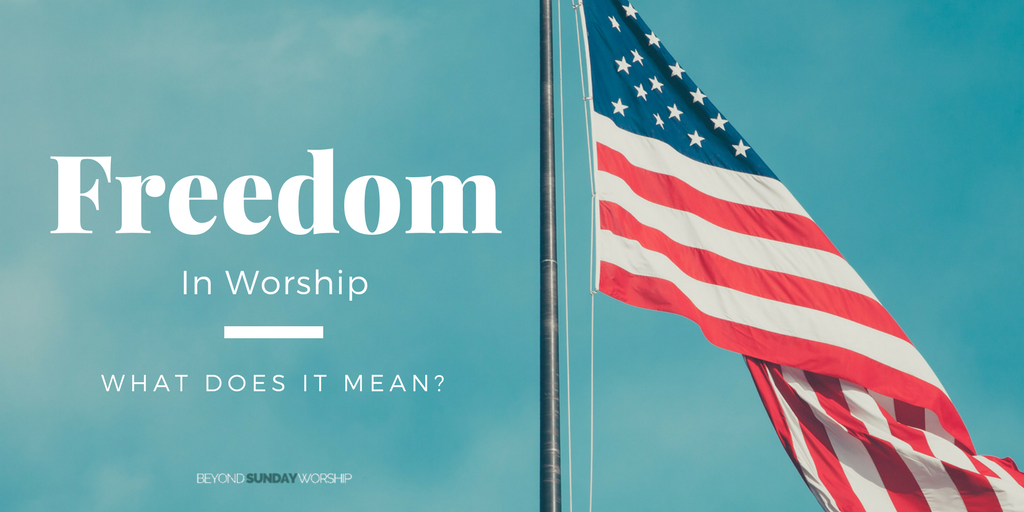 Freedom In Worship What Does It Mean freedom-in-worship-what-does-it-mean