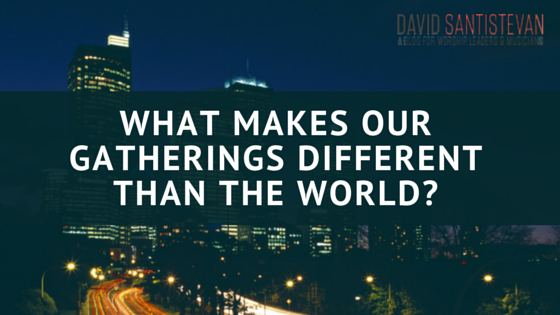 What makes our gatherings Different than