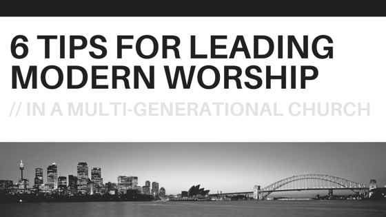 6 Tips for leading modern worship