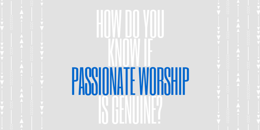 How do you knowifpassionate worshipis