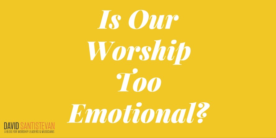 How emotional should our worship be-