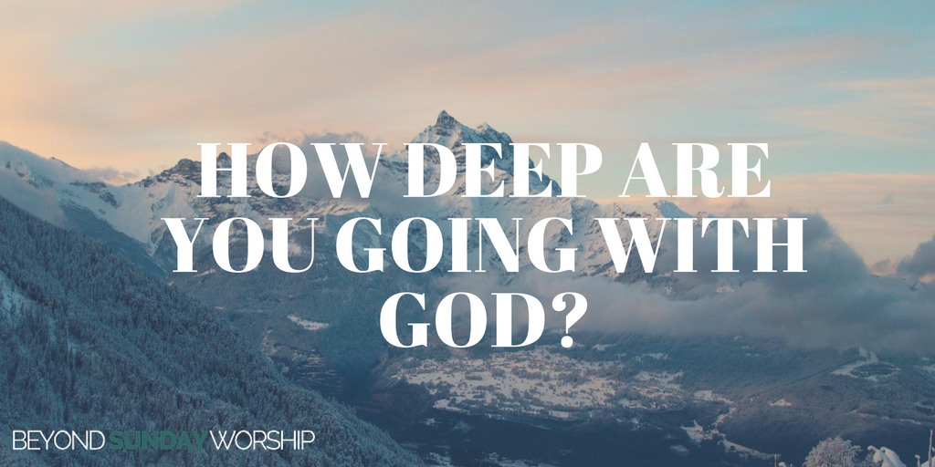 how-deep-are-you-going-with-god